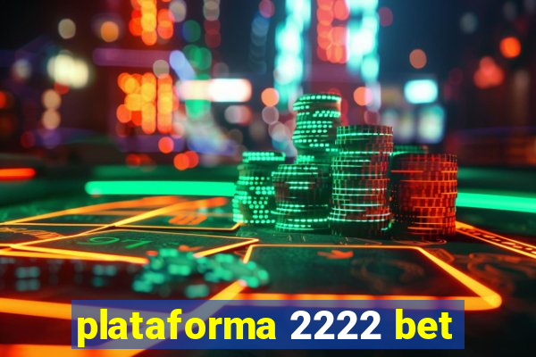 plataforma 2222 bet